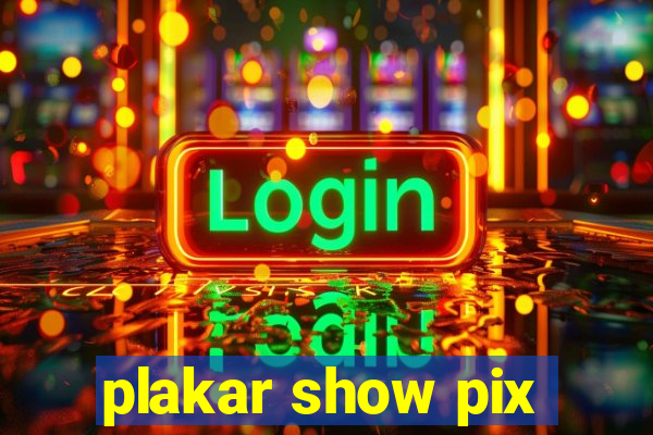 plakar show pix